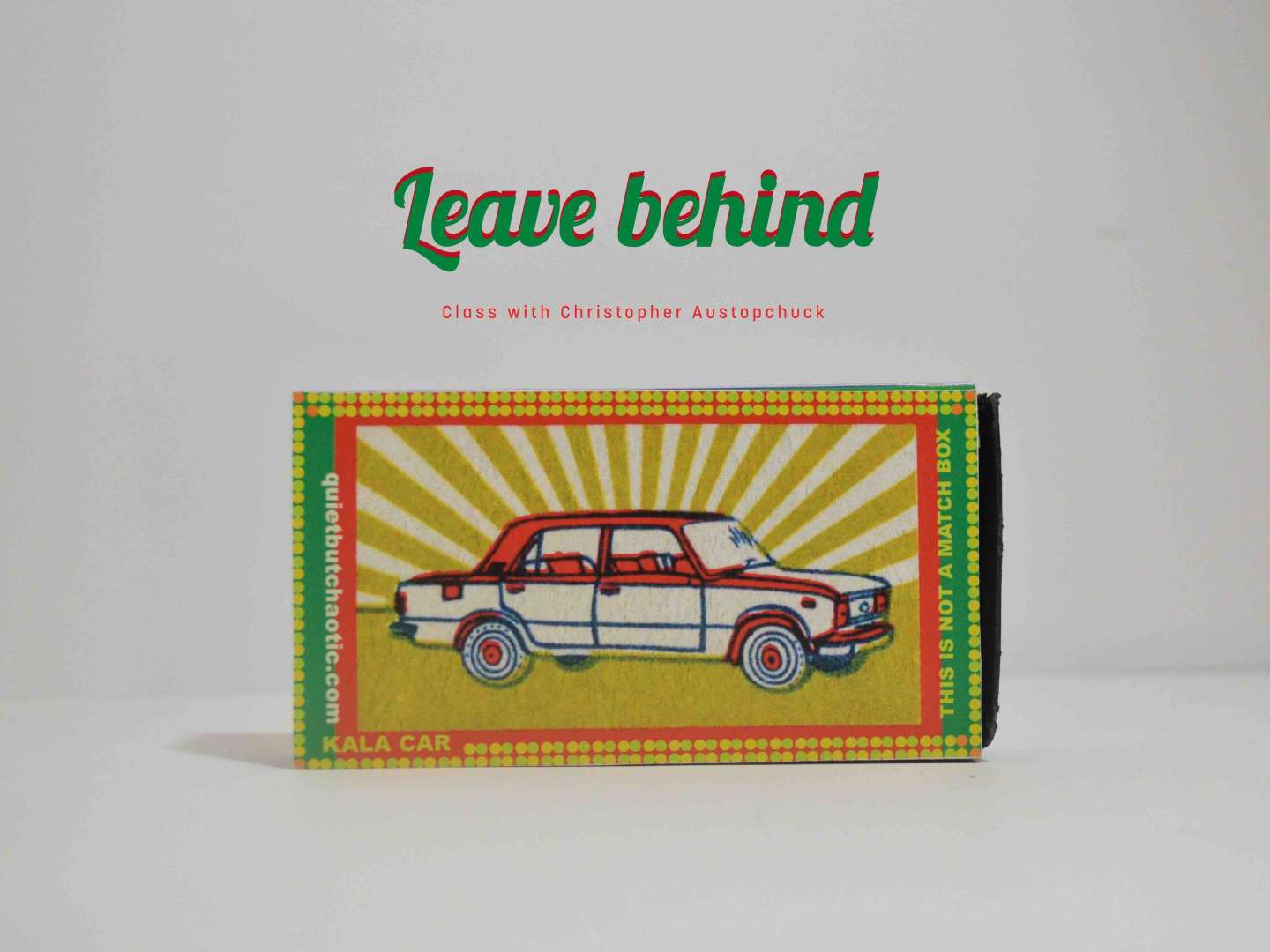 Leave Behind - This is not a matchbox