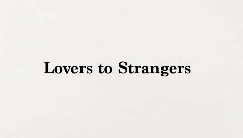 Lovers to Strangers