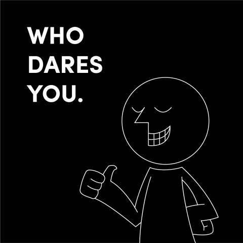 WHO DARES YOU