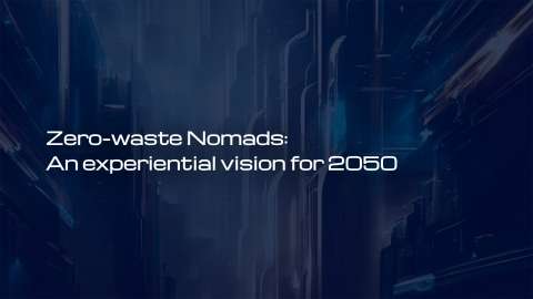 Zero-waste Nomads:  An experiential vision for 2050 
